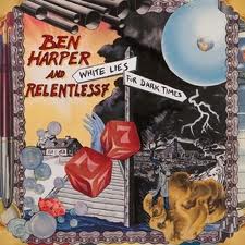 Harper Ben And Relentess 7-White Lies For Dark Times